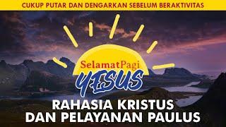 RAHASIA KRISTUS DAN PELAYANAN PAULUS (Efesus 3-4) | SELAMAT PAGI YESUS