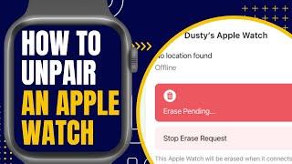 How To Unpair Apple Watch From iPhone - With or Without Your iPhone