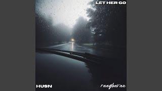 Let Her Go X Husn