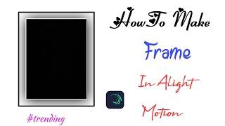 How to make frame in alight motion | Alight motion me frame kaise bnaye |Alight motion editing frame