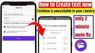 TextNow is unavailable in your country how to fix textnow sign up problem Create textnow account