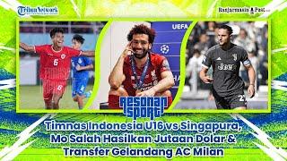  Timnas Indonesia U16 vs Singapura, Mo Salah Hasilkan Jutaan Dolar & Transfer Gelandang AC Milan