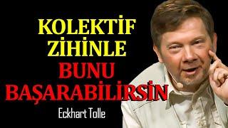 Kolektif Zihinle Bunu Başarabilirsin - Eckhart Tolle Türkçe Seslendirme Düşüncenin Gücü