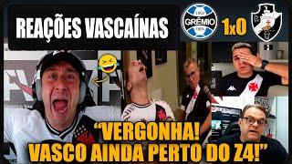 REAÇÕES dos VASCAÍNOS - GRÊMIO 1x0 VASCO - BRASILEIRÃO - VAMOS RIR DO VASCO!