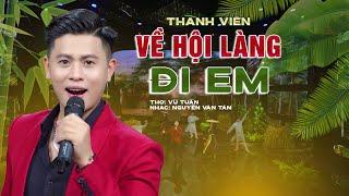 Về Hội Làng Đi Em - Thành Viên | Ca Khúc Đang Được Yêu Cầu Nhiều Nhất