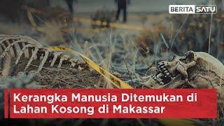 Kerangka Manusia Ditemukan di Lahan Kosong di Makassar | Beritasatu