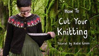 How To Cut Your Knitting - Steek Tutorial by Katie Green Bean