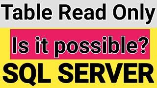 SQL SERVER Read Only Tables -- Is it Possible?  SQL Database Table Read only?