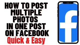 HOW TO POST MULTIPLE PHOTOS IN ONE POST ON FACEBOOK