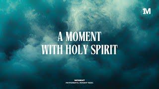 A MOMENT WITH HOLY SPIRIT - Instrumental Worship Music + Soaking worship music