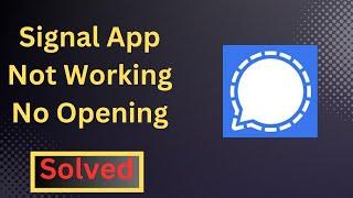 How to Fix Signal App Not Workint Not Opening