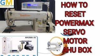 How to reset powermax digital ac servo control box, servo motor, AHU 58A-55 FOR LOCKSTITCH SEWING