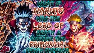 What if Naruto Was The Lord Of God Death and Became the Primordial Death Emperor