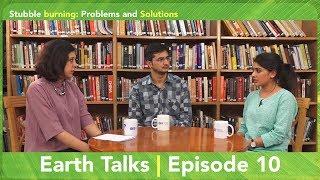 Earth Talks | Stubble burning: Problems and Solutions