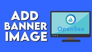 How To Add Or Change Your Profile Banner On Opensea
