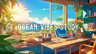 Chill Ocean Vibes  Calm Your Mind with Lofi Study Music Everyday ~ Deep Focus/Study lo-fi beat