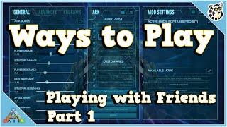 Ways to Play - Playing with Friends - Part 1 - Ark: Survival Evolved