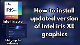 Intel iris xe graphics Drivers How to install ? and new Intel graphics software