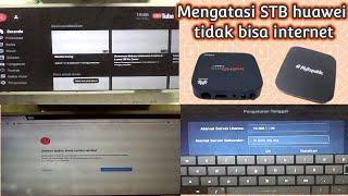 Mengatasi STB huawei EC6108V9/EC6108V8 tidak bisa internet atau ga bisa buka youtube