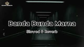 Koi Banda Bunda Marna Ty Dus ( Slowed & Reverb ) || ROHAAN BADSHAH ||