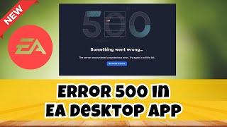 How to Fix Error 500 in EA Desktop App 2023 updated
