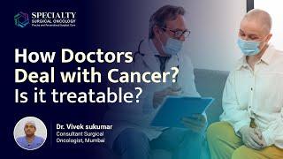 Stages of Cancer Treatment | Is it possible to cure cancer? | Dr. Vivek Sukumar