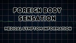 Foreign Body Sensation (Medical Symptom)