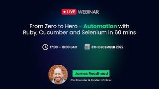 Webinar - From Zero to Hero - Test Automation with Ruby, Cucumber and Selenium in 60 mins