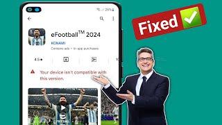 Fix eFootball 2024 Not Compatible with Your Device | Your device isn't compatible with this version