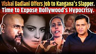 Vishal Dadlani Offers Job to Kangana's Slapper.Time to Expose Bollywood’s Hypocrisy.