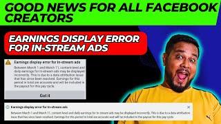 Good News For All Facebook Creator | Earnings Display Error For In-stream Ads | Facebook New Update