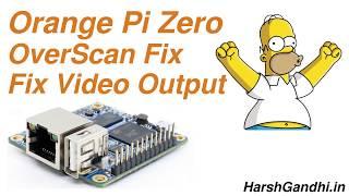 Orange Pi Zero Overscan Fix - HarshGandhi.in