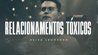 Relacionamentos Tóxicos | Deive Leonardo