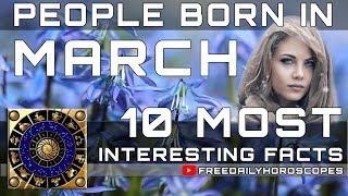 10 Most Interesting Facts About People Born in March