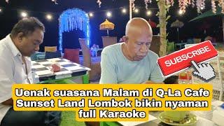 Uenak suasana Malam di Q-La Cafe Sunset Land Lombok bikin nyaman full Karaoke