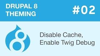 Drupal 8 Theming - Part 02 - Disable Cache, Enable Twig Debug