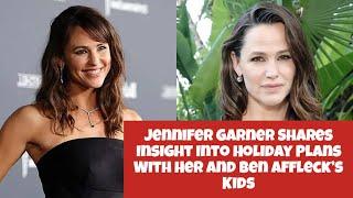 Jennifer Garner Shares Insight Into Holiday Plans With Her and Ben Affleck’s Kids