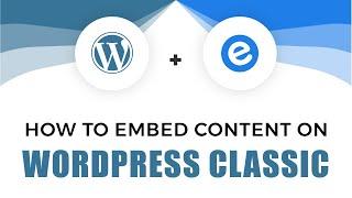 How to Embed Content on Wordpress Classic | elink.io