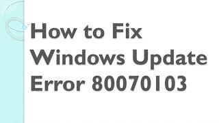 How to Fix Windows Update Error 80070103