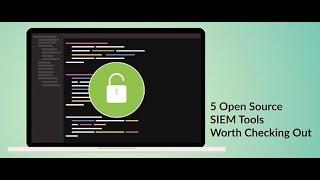 Top 5 Best Free and Open-Source SIEM Tools