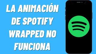 Qué hacer si la animación de Spotify Wrapped no funciona