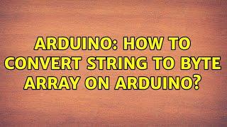 Arduino: How to convert string to byte array on arduino?