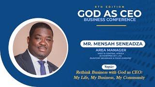 Rethink Business with God as CEO: My Life, My Business, My Community - Mr. Mensah Seneadza