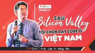 TopDev TV - Ep11 | Sau Silicon Valley, tôi chọn dạy code ở Việt Nam