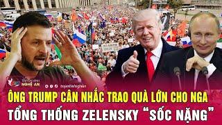 Thời sự quốc tế: Ông Trump cân nhắc trao quà lớn cho Nga, ông Zelensky “sốc nặng”