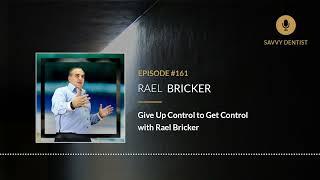 Give Up Control to Get Control with Rael Bricker | Savvy Dentist Podcast Ep. 161