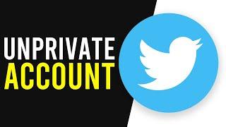 How To Unprivate Your Twitter Account