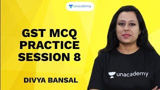 GST MCQ PRACTICE SESSION 8 | Divya Bansal | Unacademy CA Aspire