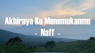 Naff - Akhirnya Ku Menemukanmu [Lirik Video]