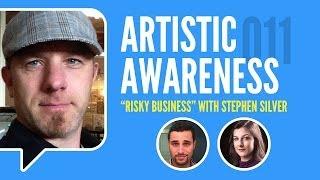 Artistic Awareness Ep. 11 - "Risky Business" w/ Stephen Silver